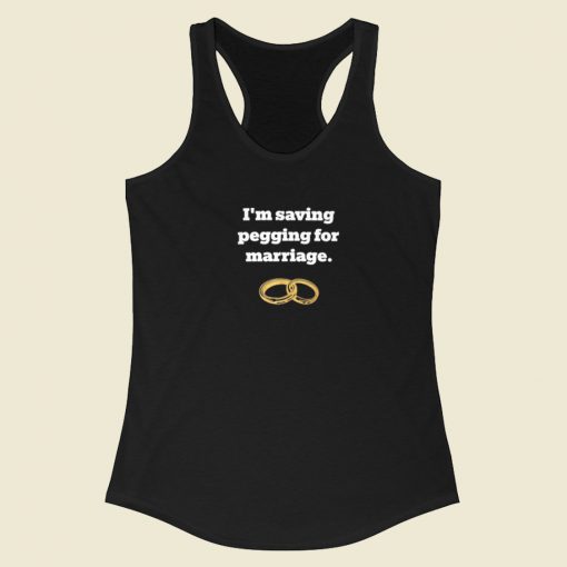 Im Saving Pegging For Marriage Racerback Tank Top