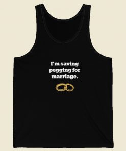 Im Saving Pegging For Marriage Tank Top