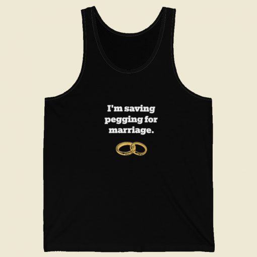 Im Saving Pegging For Marriage Tank Top