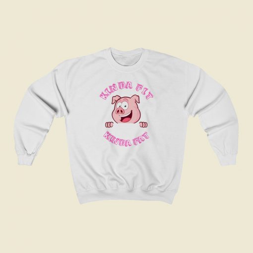 Kinda Fit Kinda Fat Pork Sweatshirts Style