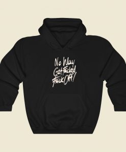 No Way Get Fucked Hoodie Style