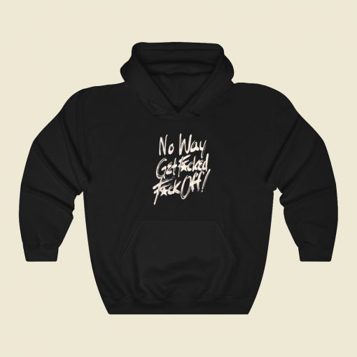 No Way Get Fucked Hoodie Style