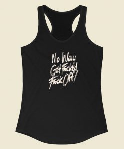 No Way Get Fuck Racerback Tank Top