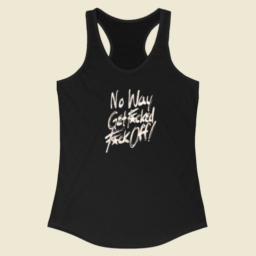 No Way Get Fuck Racerback Tank Top