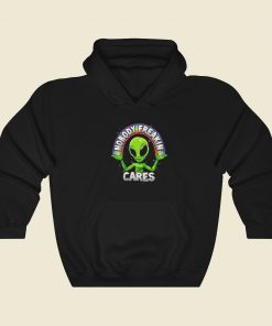 Nobody Freakin Cares Alien Hoodie Style