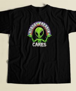 Nobody Freakin Cares Alien T Shirt Style