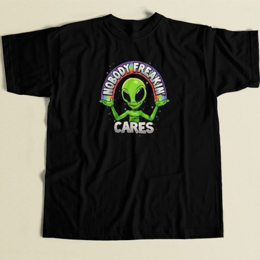 Nobody Freakin Cares Alien T Shirt Style