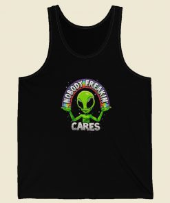 Nobody Freakin Cares Alien Tank Top On Sale