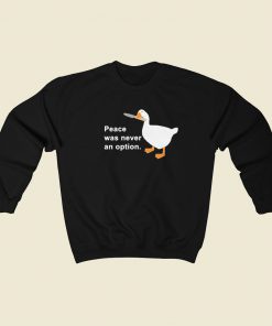 Peace Was Never An Option Goose Sweatshirts Style