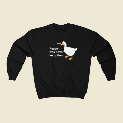 Peace Was Never An Option Goose Sweatshirts Style