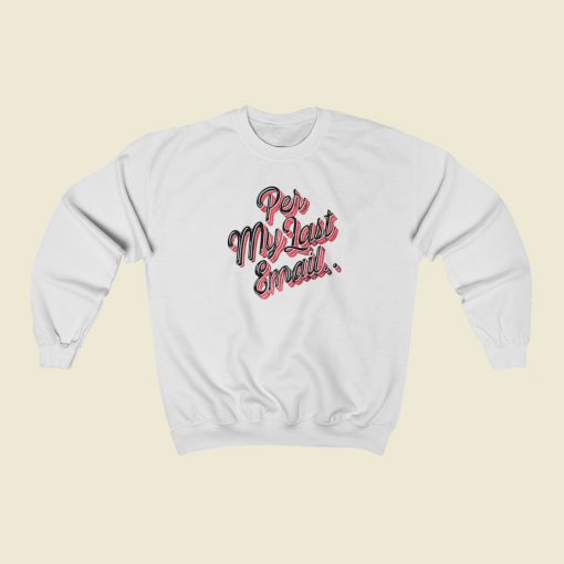 Per My Last Email Sweatshirts Style