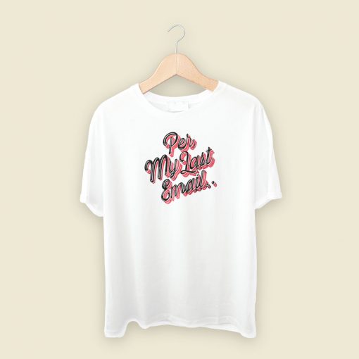 Per My Last Email T Shirt Style