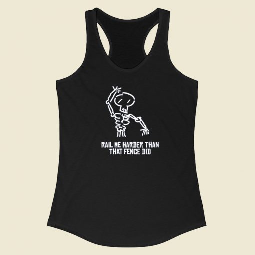 Rail Me Harder Than Fence Did Racerback Tank Top