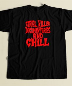 Serial Killer Documentary And Chill T Shirt Style