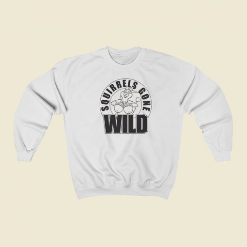 Squirrels Gone Wild Sweatshirts Style