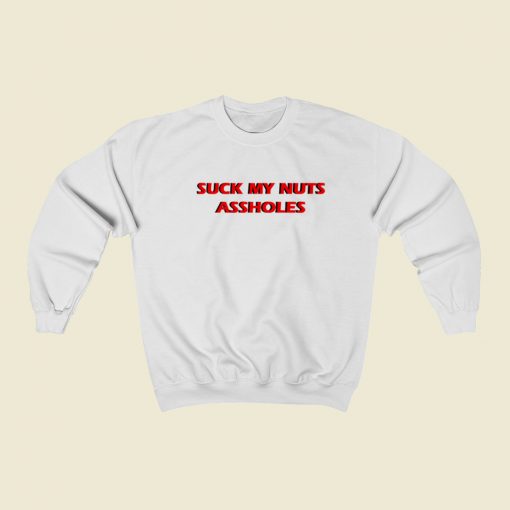 Suck My Nuts Assholes Sweatshirts Style