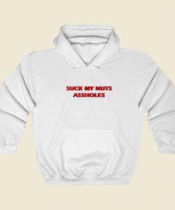 Suck My Nuts Assholes Hoodie Style