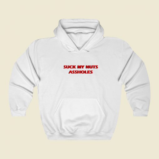 Suck My Nuts Assholes Hoodie Style