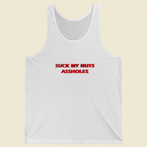 Suck My Nuts Assholes Tank Top