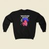 Whatever Happens Graphic Sweatshirts Style