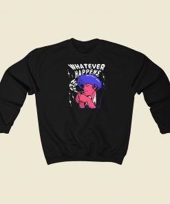 Whatever Happens Graphic Sweatshirts Style