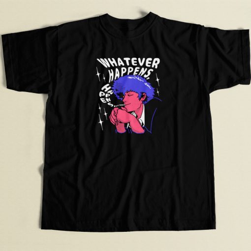 Whatever Happens Graphic T Shirt Style