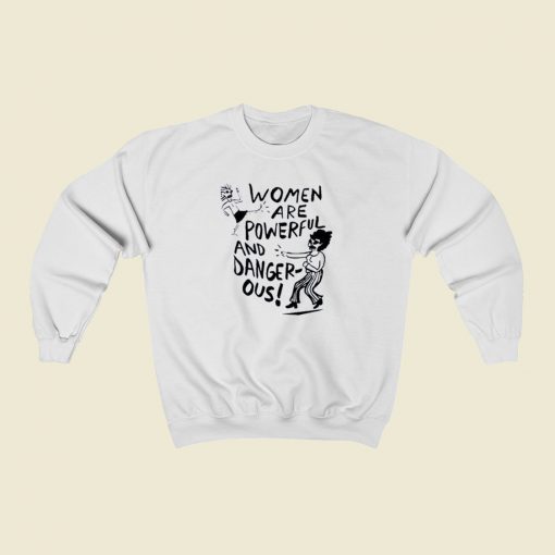 Women Powerful And Dangerous Sweatshirts Style