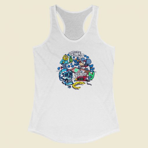 Work All Day Then You Die Racerback Tank Top