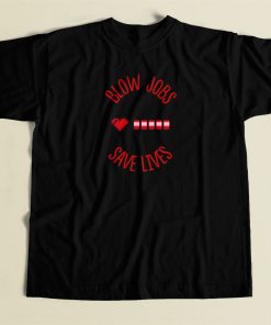 Blow Jobs Save Lives T Shirt Style