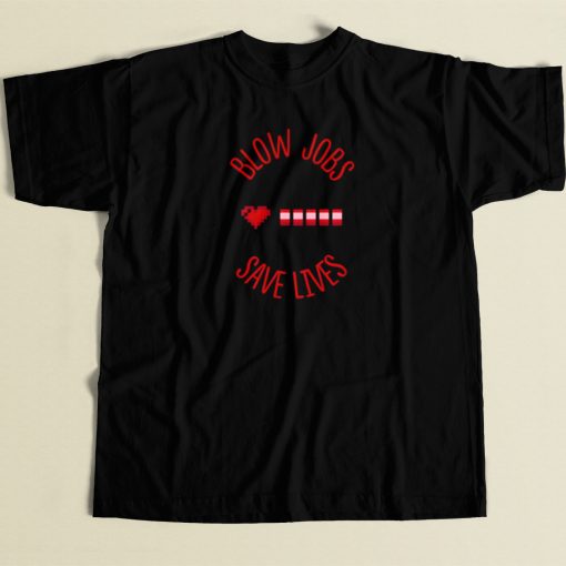 Blow Jobs Save Lives T Shirt Style