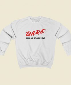 DARE Drugs Are Really Expensive Sweatshirts Style