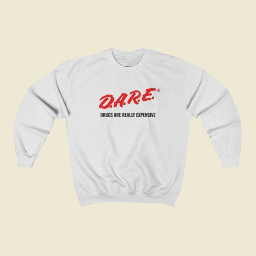 DARE Drugs Are Really Expensive Sweatshirts Style