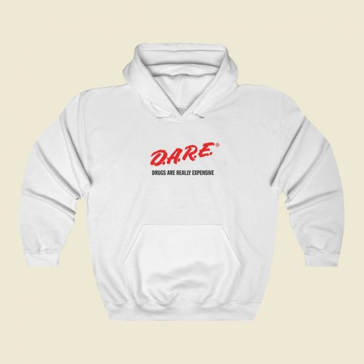 DARE Drugs Are Really Expensive Hoodie Style