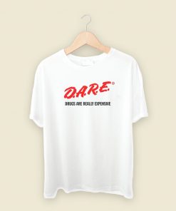 DARE Drugs Are Really Expensive T Shirt Style