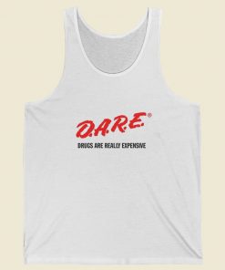 DARE Drugs Are Really Expensive Tank Top