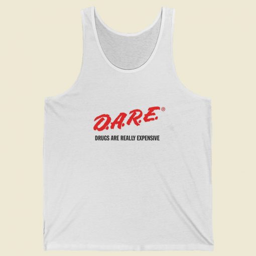 DARE Drugs Are Really Expensive Tank Top