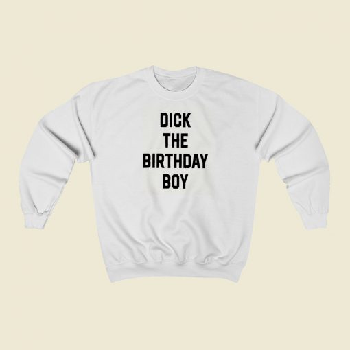 Dick The Birthday Boy Sweatshirts Style