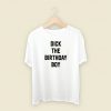 Dick The Birthday Boy T Shirt Style