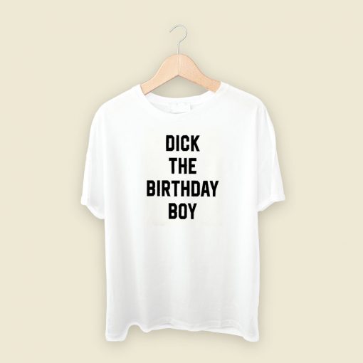 Dick The Birthday Boy T Shirt Style