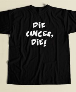 Die Cancer Die T Shirt Style