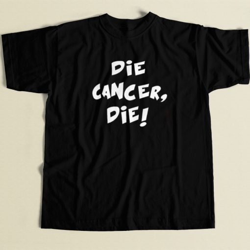 Die Cancer Die T Shirt Style