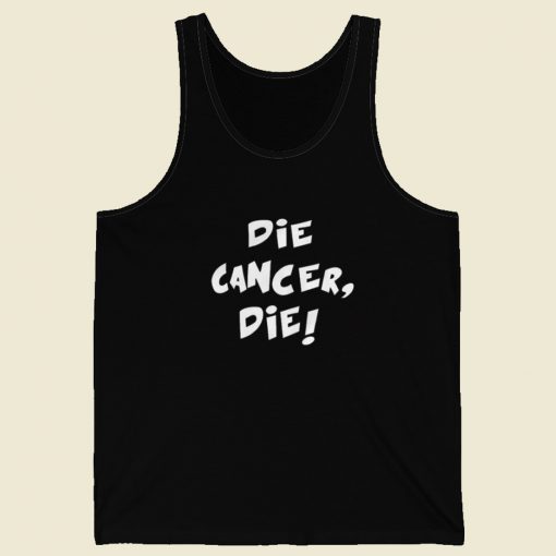 Die Cancer Die Tank Top