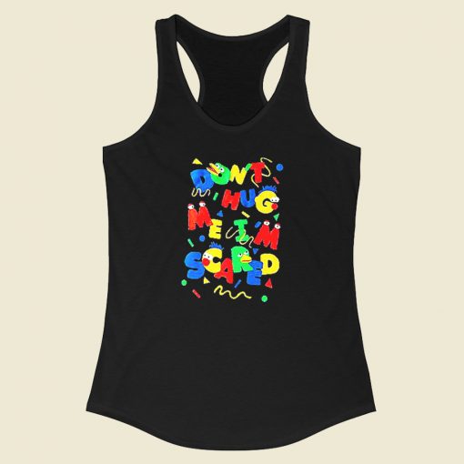 Dont Hug Me Im Scared Racerback Tank Top