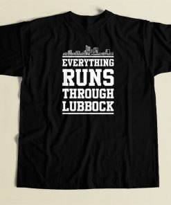 Everything Runs Through Lubbock T Shirt Style