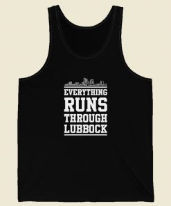 Everything Runs Through Lubbock Tank Top