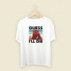 Guess I Will Die Dnd T Shirt Style