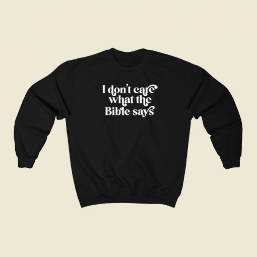 I Dont Care What The Bible Says Sweatshirts Style