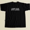 I Dont Flirt With Losers T Shirt Style