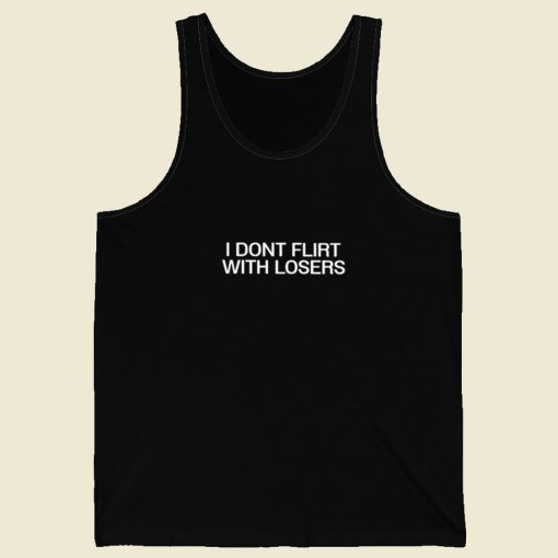 I Dont Flirt With Losers Tank Top