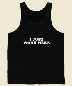 I Just Work Here Tank Top